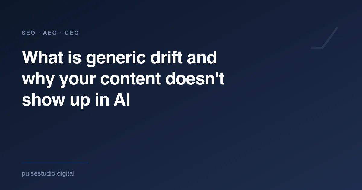 What is generic drift and why your content doesn’t show up in AI — The Pulse Studio