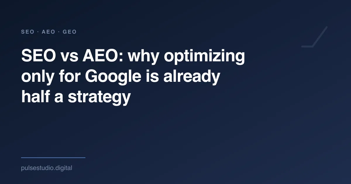 SEO vs AEO: why optimizing only for Google is already half a strategy — The Pulse Studio