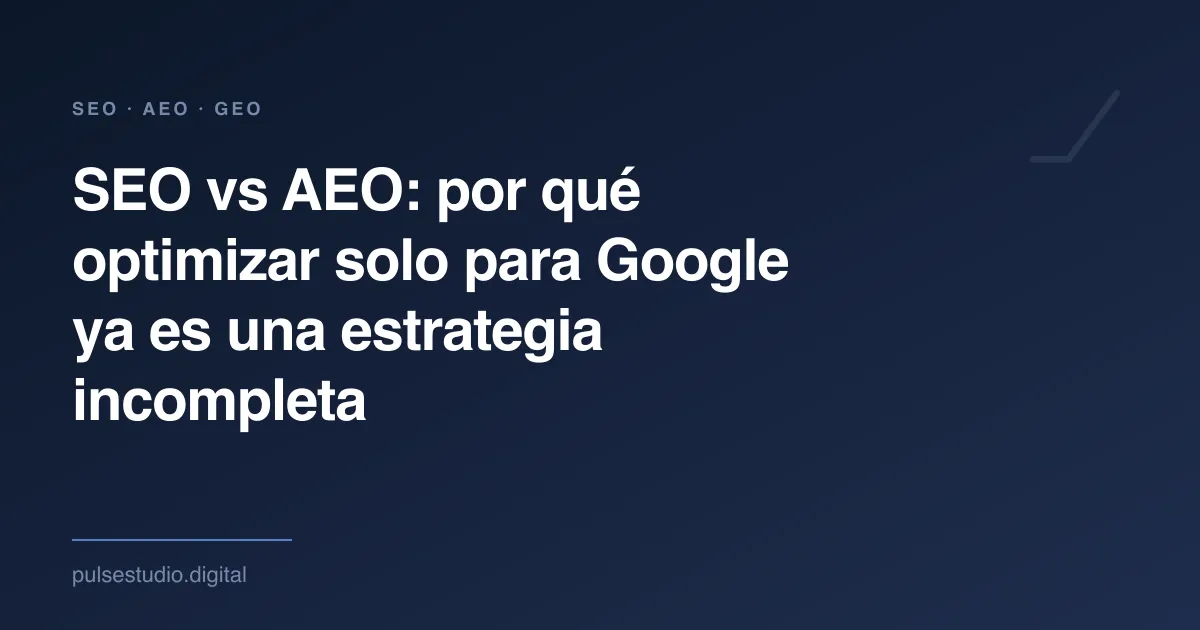 SEO vs AEO: por qué optimizar solo para Google ya es una estrategia incompleta — The Pulse Studio